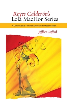 Hardcover Reyes Calderón's Lola Machor Series: A Conservative Feminist Approach to Modern Spain Book