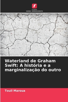 Paperback Waterland de Graham Swift: A história e a marginalização do outro [Portuguese] Book