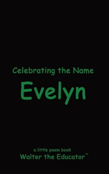 Celebrating the Name Evelyn (The Poetry of First Names Book)