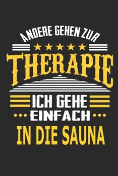 Andere gehen zur Therapie Ich gehe einfach in die Sauna: Notizbuch mit 110 linierten Seiten, ideal als Geschenk, auch als Dekoration verwendbar (German Edition)