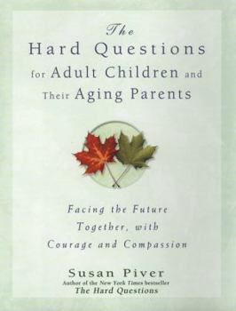 Hardcover The Hard Questions for Adult Children and Their Aging Parents: 100 Essential Questions for Facing the Future Together, with Courage and Compassion Book