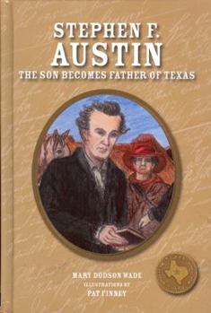 Hardcover Stephen F. Austin: The Son Becomes Father of Texas Book