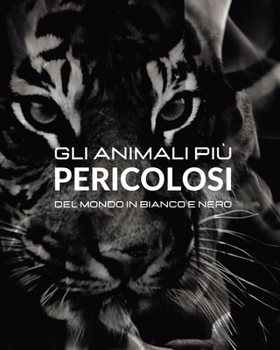 Paperback Gli animali più Pericolosi del Mondo in Bianco e Nero: Fotoalbum con 45 foto in bianco e enero e relative didascalie [Italian] Book