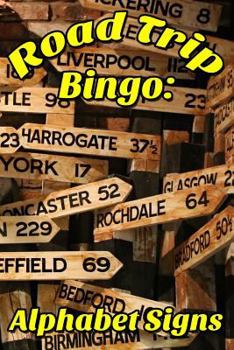 Paperback Road Trip Bingo: Alphabet Signs: The Bingo Game for People Who Road Trip Book