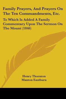 Paperback Family Prayers, And Prayers On The Ten Commandments, Etc.: To Which Is Added A Family Commentary Upon The Sermon On The Mount (1846) Book