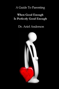 Paperback A Guide To Parenting: When Good Enough Is Perfectly Good Enough Book