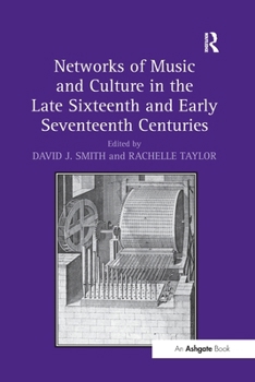 Networks of Music and Culture in the Late Sixteenth and Early Seventeenth Centuries: A Collection of Essays in Celebration of Peter Philips's 450th An