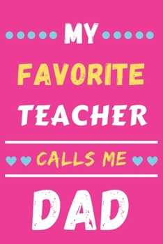 My Favorite Teacher Calls Me Dad: lined notebook, Teacher gift