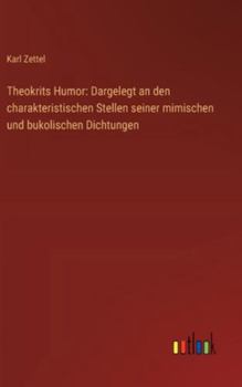 Theokrits Humor: Dargelegt an den charakteristischen Stellen seiner mimischen und bukolischen Dichtungen