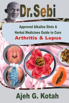 Paperback Dr. Sebi: Approved Alkaline Diets & Herbal Medicines Guide to Cure Arthritis & Lupus Book