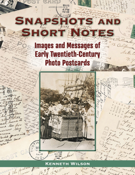 Hardcover Snapshots and Short Notes: Images and Messages of Early Twentieth-Century Photo Postcards Book