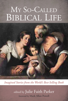 Hardcover My So-Called Biblical Life: Imagined Stories from the World's Best-Selling Book