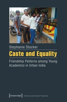 Paperback Caste and Equality: Friendship Patterns Among Young Academics in Urban India Book