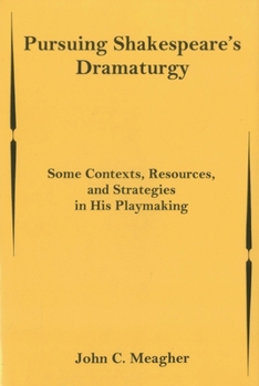 Hardcover Pursuing Shakespeare's Dramaturgy: Some Contexts, Resources, and Strategies in His Playmaking Book