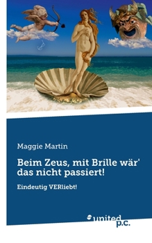 Paperback Beim Zeus, mit Brille wär' das nicht passiert!: Eindeutig VERliebt! [German] Book