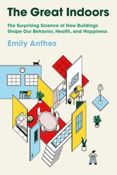 Hardcover The Great Indoors: The Surprising Science of How Buildings Shape Our Behavior, Health, and Happiness Book