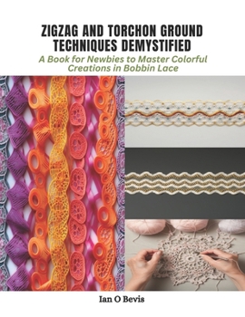 Paperback Zigzag and Torchon Ground Techniques Demystified: A Book for Newbies to Master Colorful Creations in Bobbin Lace Book