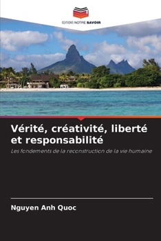 Vérité, créativité, liberté et responsabilité (French Edition)
