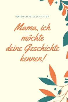 Paperback Mama, ich m?chte deine Geschichte kennen: Das 120 Seiten linierte Notizbuch ca. A5 Format. Perfektes Geschenk zum Muttertag f?r den Mama oder Oma. [German] Book