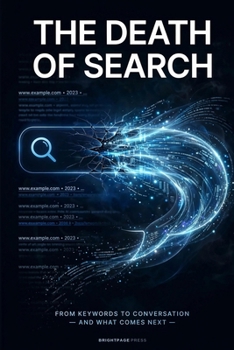The Death of Search: From Keywords to Conversation — And What Comes Next