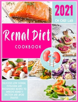 Paperback Renal Diet Cookbook: 2021 Delicious low-sodium, potassium and phosphorus recipes to improve kidney function and avoid dialysis Book