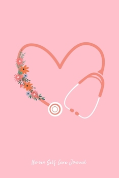 Nurses Self Care Journal: Stethoscope Floral Heart Cute Christmas Gift - Pink Ruled Lined Notebook - Diary, Writing, Notes, Gratitude, Goal Journal - 6x9 120 pages