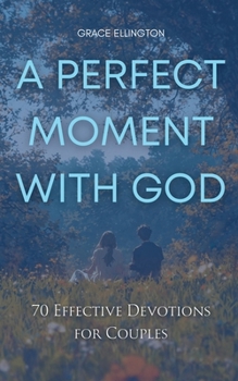 Paperback A Perfect Moment with God: 70 Effective Devotions for Couples Book