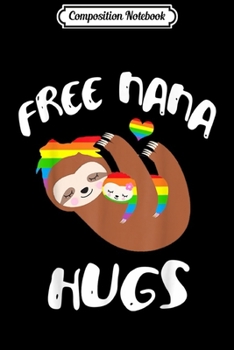 Paperback Composition Notebook: Free Nana Hugs Sloth Gay Pride LGBT Rainbow Flag Journal/Notebook Blank Lined Ruled 6x9 100 Pages Book