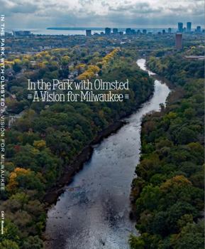 Paperback In the Park with Olmsted : A Vision for Milwaukee Book