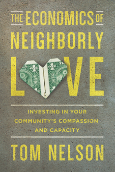 Paperback The Economics of Neighborly Love: Investing in Your Community's Compassion and Capacity Book