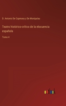 Hardcover Teatro histórico-crítico de la elocuencia española: Tomo 4 [Spanish] Book