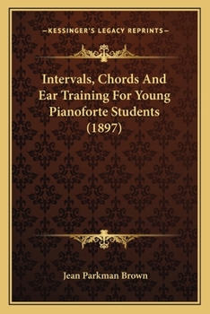 Intervals, Chords And Ear Training For Young Pianoforte Students (1897)
