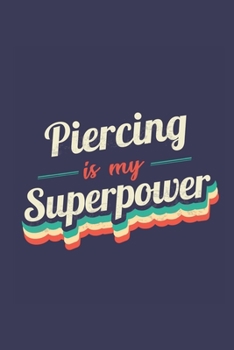 Piercing Is My Superpower: A 6x9 Inch Softcover Diary Notebook With 110 Blank Lined Pages. Funny Vintage Piercing Journal to write in. Piercing Gift and SuperPower Retro Design Slogan