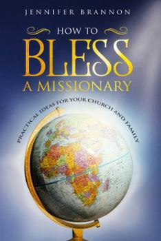 Paperback How to Bless A Missionary: Practical Ideas for Your Church and Family Book