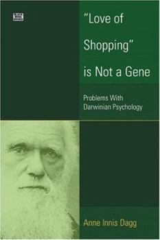 Paperback Love of Shopping Is Not a Gene: Problems with Darwinian Psychology Book