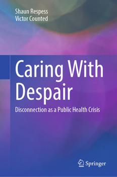 Hardcover Caring with Despair: Disconnection as a Public Health Crisis Book