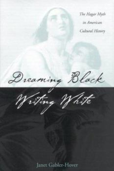 Hardcover Dreaming Black/Writing White: The Hagar Myth in American Cultural History Book