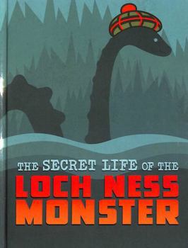 Hardcover The Secret Life of the Loch Ness Monster (The Secret Lives of Cryptids) Book