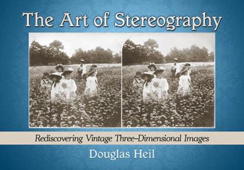 Paperback The Art of Stereography: Rediscovering Vintage Three-Dimensional Images Book