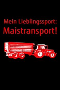 Paperback Mein Lieblingssport: Maistransport!: Kalender A5 Notizbuch mit einem Trecker und Anh?nger f?r einen Landwirt oder Lohner in der Landwirtsch [German] Book