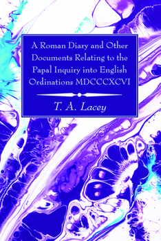 Paperback A Roman Diary and Other Documents Relating to the Papal Inquiry into English Ordinations MDCCCXCVI Book