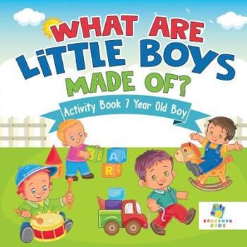 Paperback What are Little Boys Made Of? Activity Book 7 Year Old Boy Book