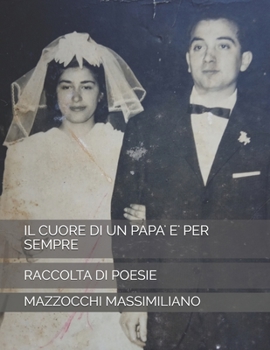 Paperback Il Cuore Di Un Papa' E' Per Sempre: Raccolta Di Poesie [Italian] Book