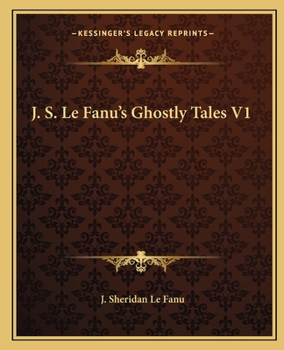 J. S. Le Fanu's Ghostly Tales, Volume 1