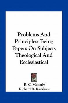 Paperback Problems And Principles: Being Papers On Subjects Theological And Ecclesiastical Book