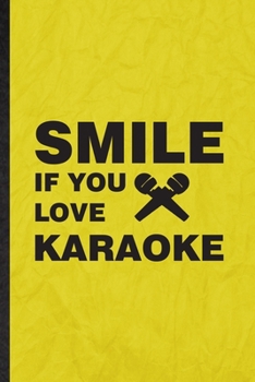 Smile If You Love Karaoke: Funny Blank Lined Singing Soloist Karaoke Notebook/ Journal, Graduation Appreciation Gratitude Thank You Souvenir Gag Gift, Superb Graphic 110 Pages