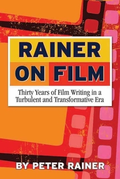 Paperback Rainer on Film: Thirty Years of Film Writing in a Turbulent and Transformative Era Book