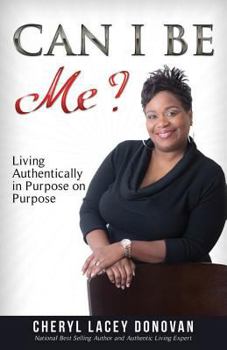 Paperback Can I Be Me? Living Authentically in Purpose on Purpose: (Peace In The Storm Publishing Presents) Book