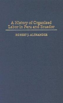 Hardcover A History of Organized Labor in Peru and Ecuador Book