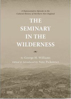 Paperback The Seminary in the Wilderness: A Representative Episode in the Cultural History of Northern New England Book